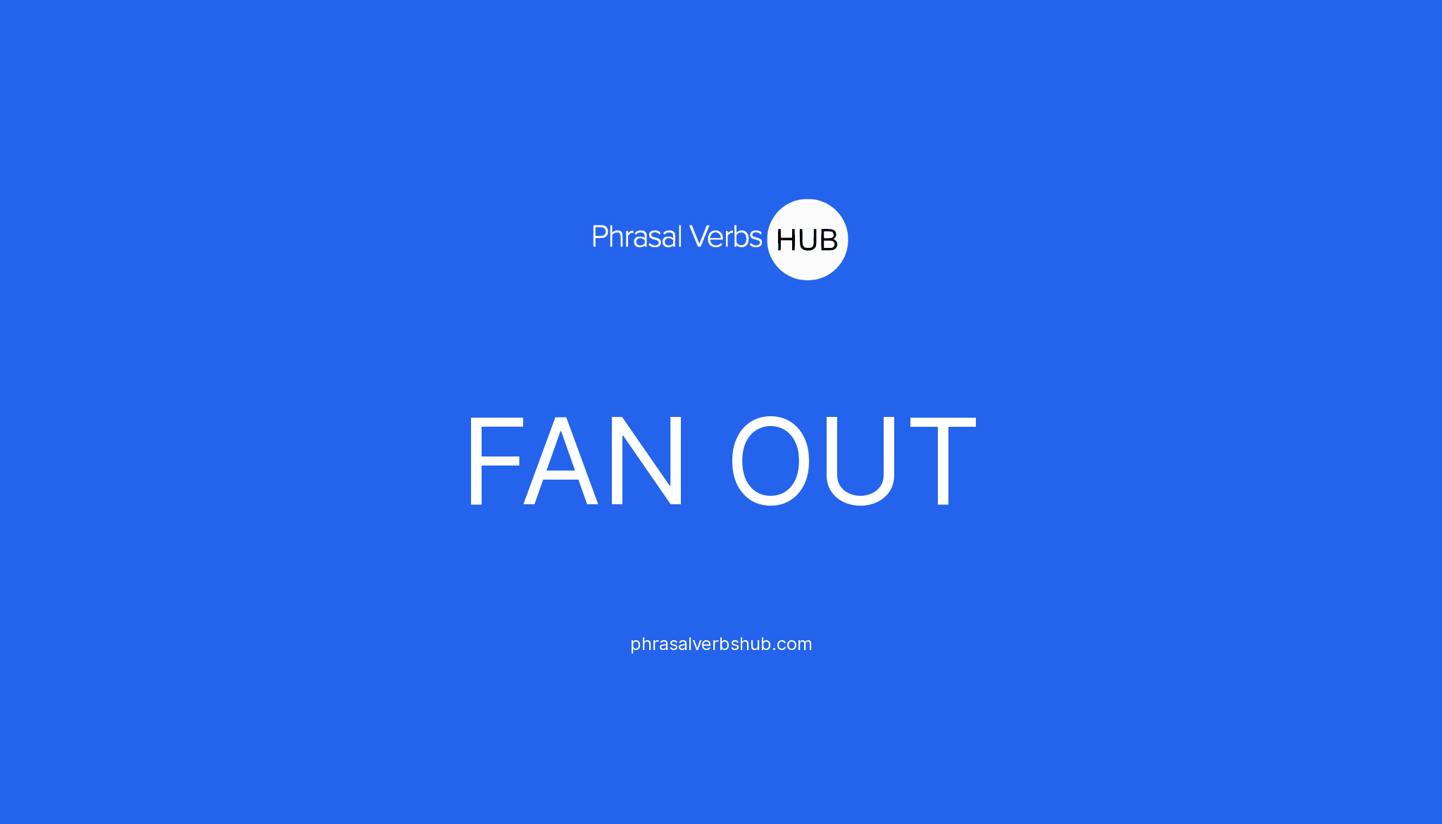 What Is The Meaning Of The Phrasal Verb Fan Out